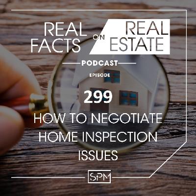 How to Negotiate Home Inspection Issues - EP 299 - Real Facts on Real Estate How to Negotiate Home Inspection Issues - EP 299 - Real Facts on Real Estate