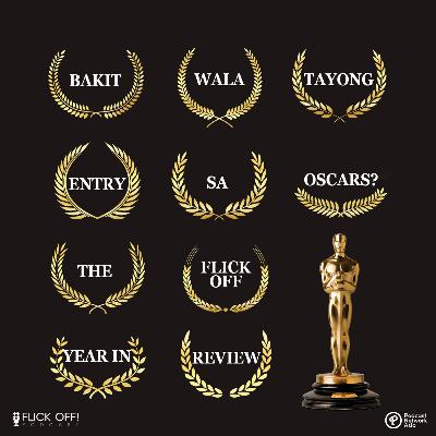 S2 EP34: Bakit Wala Tayong Entry Sa Oscars? The Flick Off Year in Review! S2 EP34: Bakit Wala Tayong Entry Sa Oscars? The Flick Off Year in Review!