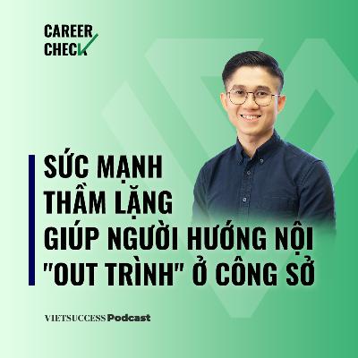 Career Check #1 |Sức mạnh thầm lặng giúp người hướng nội "out trình" ở công sở|Huỳnh Duy Khương, AYP