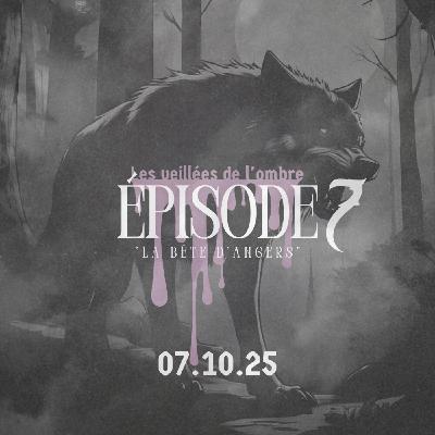 EPISODE 7 : Les Veillées de l'ombre "La bête d'Angers"