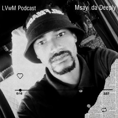 LVwM | Msayi da Deeply guest mix