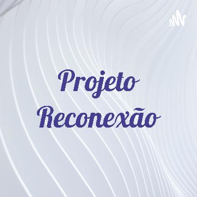 PROJETO RECONEXÃO - PODCAST ALAVANCANDO SUA CARREIRA: EP. 3