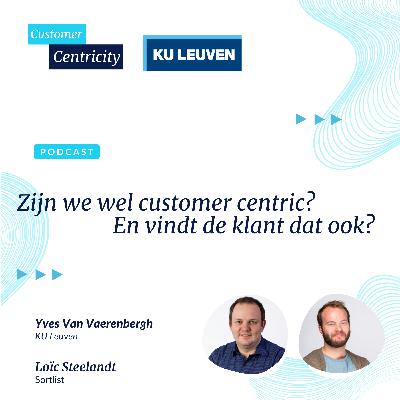 #7 - Zijn we wel customer centric? En vindt de klant dat ook? - Yves Van Vaerenbergh