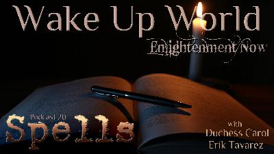 Spells ♦ Podcast #20 ♦ Wake Up World - Enlightenment Now Spells ♦ Podcast #20 ♦ Wake Up World - Enlightenment Now