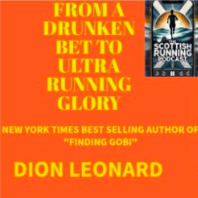 The Scottish Running Podcast Ep. 35 - DION LEONARD ON GOBI, GRIT & ULTRA MARATHONS.