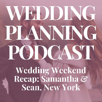 Wedding Weekend Recap: Samantha & Sean, New York