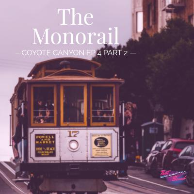 Coyote Canyon Ep 4 Part 2: The Monorail Coyote Canyon Ep 4 Part 2: The Monorail
