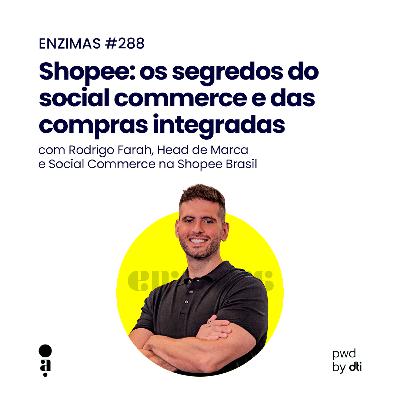 ENZIMAS #288 - Shopee: os segredos do social commerce e das compras integradas