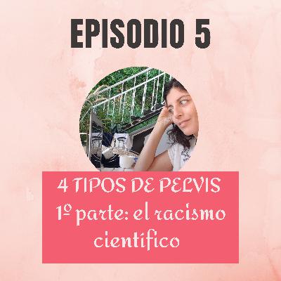 Tu pelvis es androide: el racismo científico Tu pelvis es androide: el racismo científico