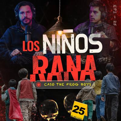 Los niños rana - EP #25