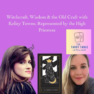 Witchcraft, Wisdom & the Old Craft with Kelley Towne, Represented by the High Priestess Witchcraft, Wisdom & the Old Craft with Kelley Towne, Represented by the High Priestess