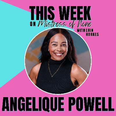 Mistress of None with Erin Harkes #37 - Angelique Powell