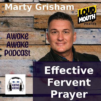 Effective Fervent Prayer ~ Marty Grisham: LoudMouth Prayer