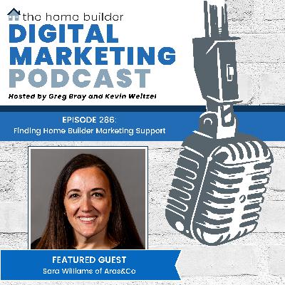 Episode #286: Finding Home Builder Marketing Support - Sara Williams