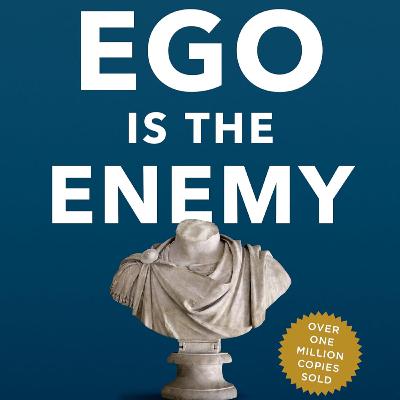 Ego is the Enemy by Ryan Holiday