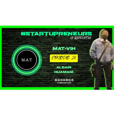 Ep. 24: “MAT - VIH” por Aldair Huamaní Ep. 24: “MAT - VIH” por Aldair Huamaní