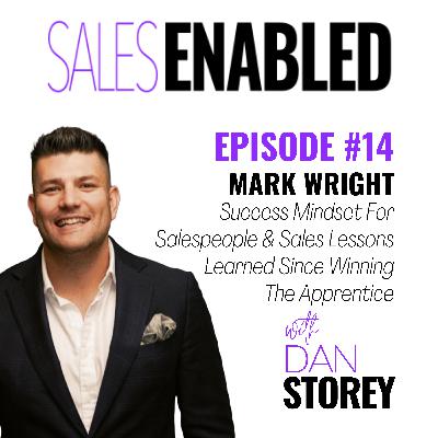 #14 - Mark Wright on Success Mindset For Salespeople & Sales Lessons Learned Since Winning The Apprentice - Sales Enabled