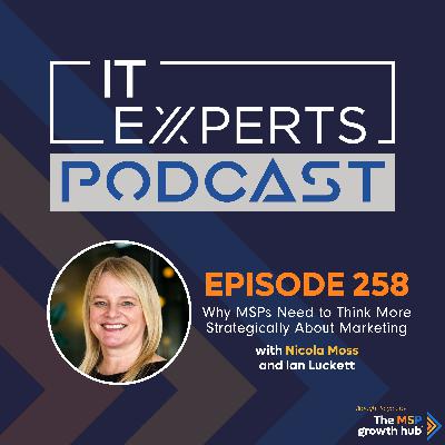 EP258 - Why MSPs Need to Think More Strategically About Marketing with Nicola Moss and Ian Luckett EP258 - Why MSPs Need to Think More Strategically About Marketing with Nicola Moss and Ian Luckett