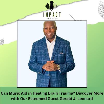 IMPACT Podcast - Gerald J Leonard IMPACT Podcast - Gerald J Leonard