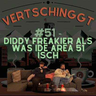 #51 - DIDDY FREAKIER ALS WAS IDE AREA 51 ISCH #51 - DIDDY FREAKIER ALS WAS IDE AREA 51 ISCH