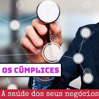 OS CÚMPLICES #3 - A saúde dos seus negócios - Você realmente sabe como anda a sua empresa?