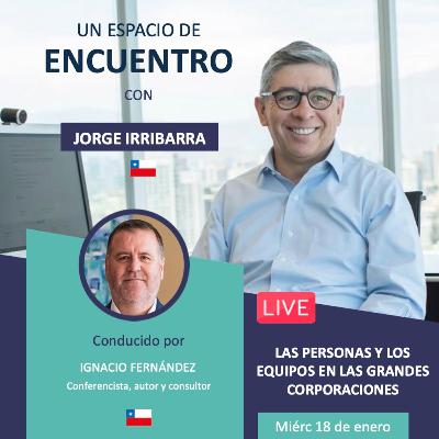 Jorge Irribarra: las personas y los equipos en las grandes corporaciones