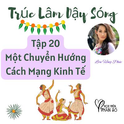 Một Chuyển Hướng Cách Mạng Kinh Tế "Trúc Lâm Dậy Sóng" Hộ Giác - TẬP 20 Một Chuyển Hướng Cách Mạng Kinh Tế "Trúc Lâm Dậy Sóng" Hộ Giác - TẬP 20