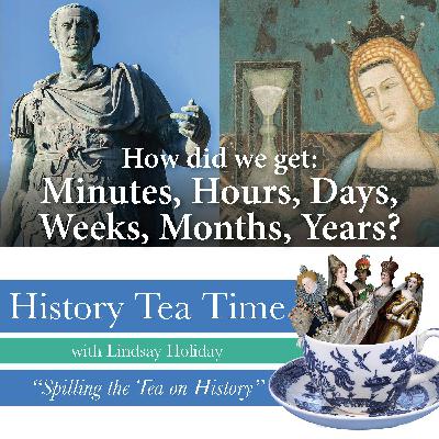 A History of Time: Seconds, Minutes, Hours, Days, Weeks, Months & Years
