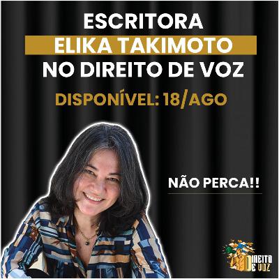 Escritora Elika Takimoto | Direito de Voz - Ep #05 Escritora Elika Takimoto | Direito de Voz - Ep #05