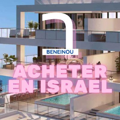 [Beneinou] #3 - Acheter un appartement en Israel