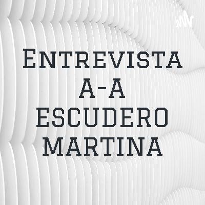 ENTREVISTA A.A ESCUDERO MARTINA.