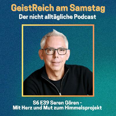 S6E39 Mit Herz und Mut zum Himmelsprojekt - Seren Gören