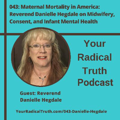 043: Maternal Mortality in America: Reverend Danielle Hegdale on Midwifery, Consent, and Infant Mental Health