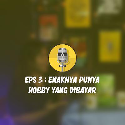 POD-EX | Eps 3 : Enaknya Punya Hobbi Yang Dibayar