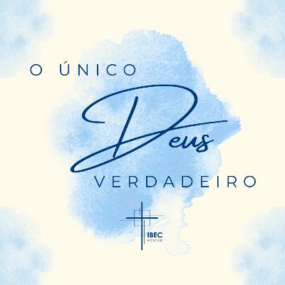 O único Deus Verdadeiro