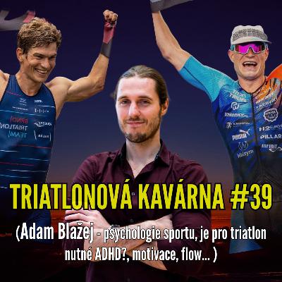 Triatlonová kavárna #39 (Adam Blažej - psychologie sportu, je pro triatlon nutné ADHD?, motivace, flow... )