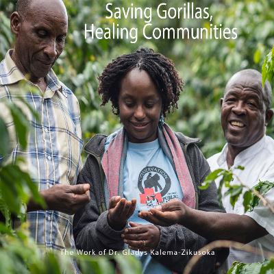 Saving Gorillas, Healing Communities: The Work of Dr. Gladys Kalema-Zikusoka Saving Gorillas, Healing Communities: The Work of Dr. Gladys Kalema-Zikusoka