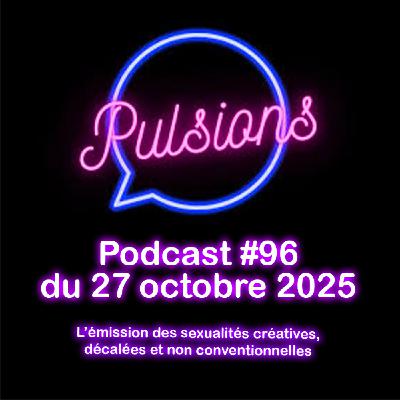 PULSIONS #96 - émission avec toute l'équipe