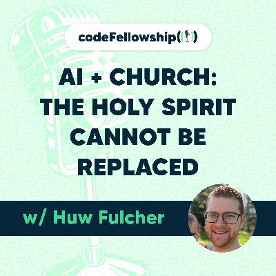 AI + Church: The Holy Spirit Cannot Be Replaced w/ Huw Fulcher AI + Church: The Holy Spirit Cannot Be Replaced w/ Huw Fulcher