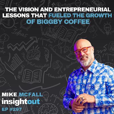 The Vision and Entrepreneurial Lessons That Fueled the Growth of Biggby Coffee - Mike McFall
