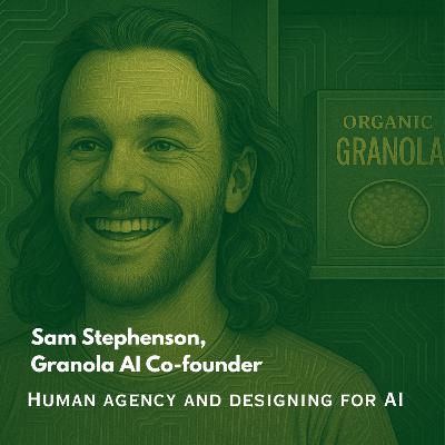 Granola AI Co-founder Sam Stephenson on designing for AI and Human Agency