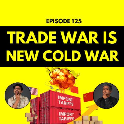 Trade War Is The New Cold War - Trump's Tariff Craze Explained