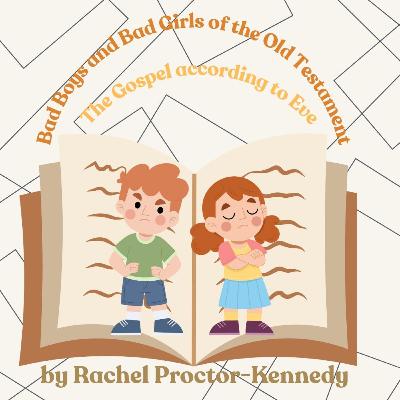 “Bad Boys and Bad Girls of the Old Testament; The Gospel according to Eve” by Rachel Proctor-Kennedy