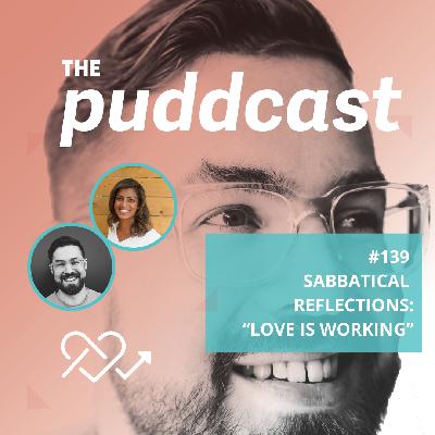 #139: Sabbatical Reflections | "Love is Working"