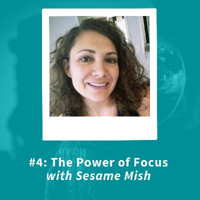 The Power of Focus with Sesame Mish