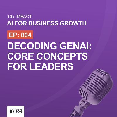 Decoding GenAI: Core Concepts for Leaders