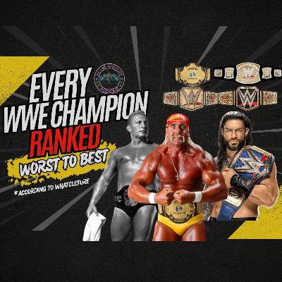 Every WWE Champion Ranked Worst To Best