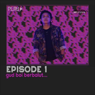 #01 Cekal — Gud Boi berbalut...