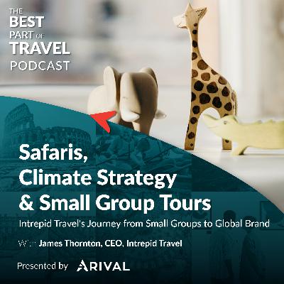 Safaris, Climate Strategy & Small Group Tours: Intrepid Travel’s Journey from Small Groups to Global Brand