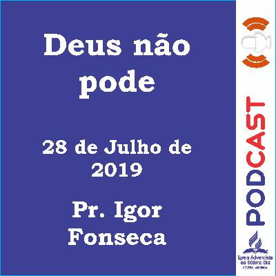 28/07/2019 - Pr. Igor Fonseca -  Deus não pode